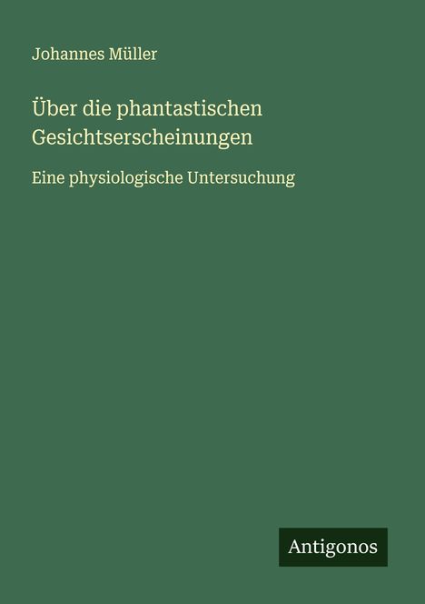 Johannes Müller: Über die phantastischen Gesichtserscheinungen, Buch