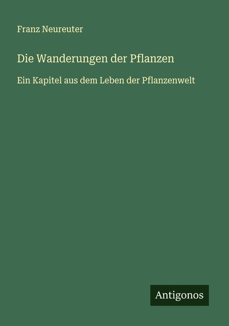 Franz Neureuter: Die Wanderungen der Pflanzen, Buch
