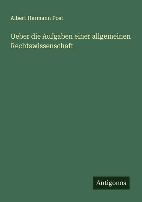 Albert Hermann Post: Ueber die Aufgaben einer allgemeinen Rechtswissenschaft, Buch
