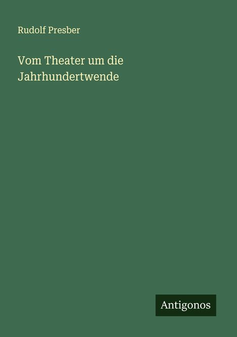 Rudolf Presber: Vom Theater um die Jahrhundertwende, Buch