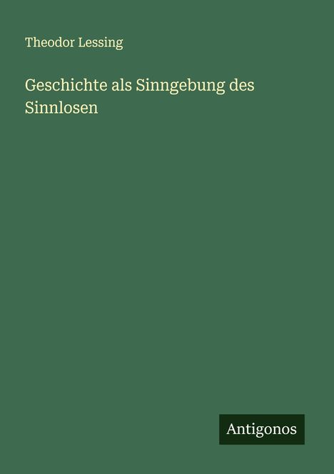 Theodor Lessing: Geschichte als Sinngebung des Sinnlosen, Buch