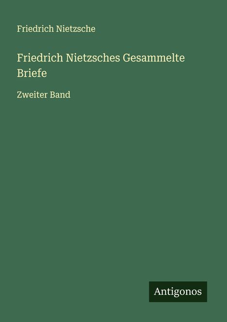 Friedrich Nietzsche (1844-1900): Friedrich Nietzsches Gesammelte Briefe, Buch