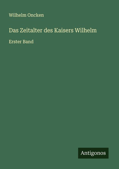 Wilhelm Oncken: Das Zeitalter des Kaisers Wilhelm, Buch