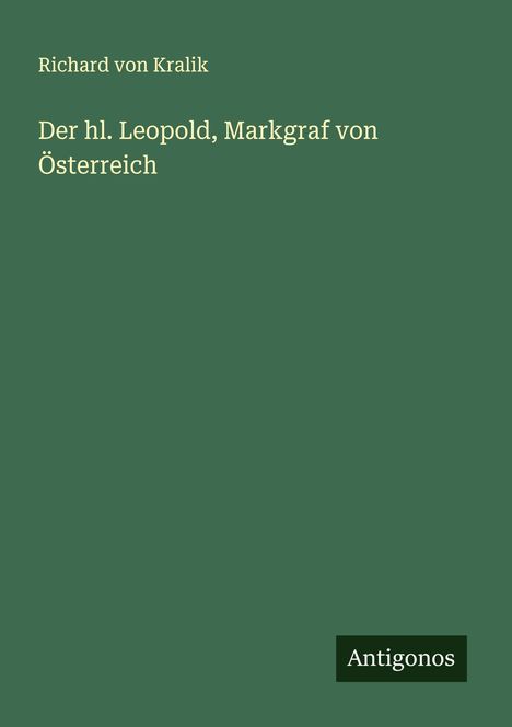 Richard Von Kralik: Der hl. Leopold, Markgraf von Österreich, Buch