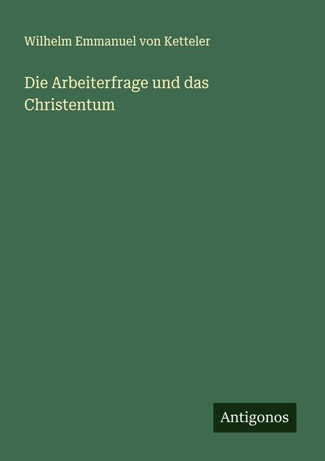 Wilhelm Emmanuel Von Ketteler: Die Arbeiterfrage und das Christentum, Buch