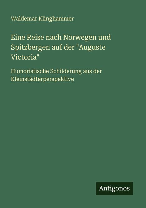 Waldemar Klinghammer: Eine Reise nach Norwegen und Spitzbergen auf der "Auguste Victoria", Buch