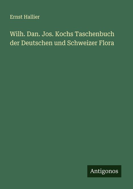 Ernst Hallier: Wilh. Dan. Jos. Kochs Taschenbuch der Deutschen und Schweizer Flora, Buch