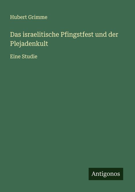 Hubert Grimme: Das israelitische Pfingstfest und der Plejadenkult, Buch