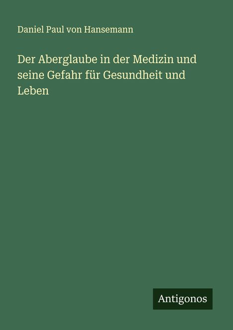 Daniel Paul Von Hansemann: Der Aberglaube in der Medizin und seine Gefahr für Gesundheit und Leben, Buch