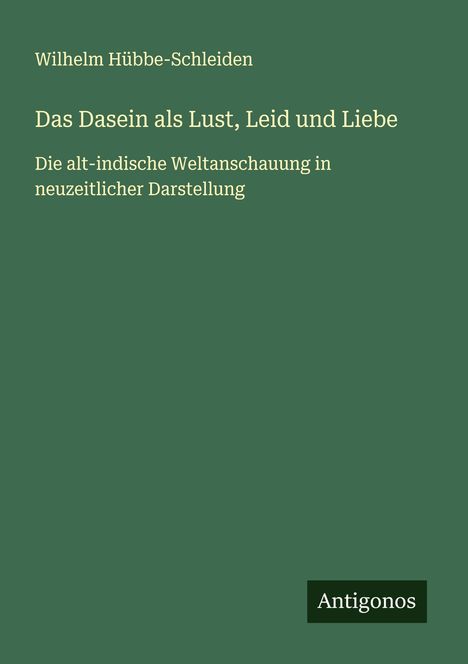 Wilhelm Hübbe-Schleiden: Das Dasein als Lust, Leid und Liebe, Buch