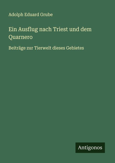 Adolph Eduard Grube: Ein Ausflug nach Triest und dem Quarnero, Buch