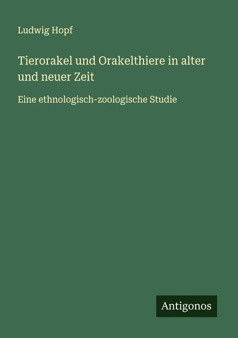 Ludwig Hopf: Tierorakel und Orakelthiere in alter und neuer Zeit, Buch