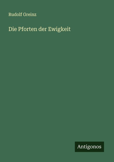 Rudolf Greinz: Die Pforten der Ewigkeit, Buch
