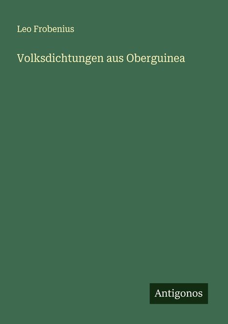 Leo Frobenius: Volksdichtungen aus Oberguinea, Buch
