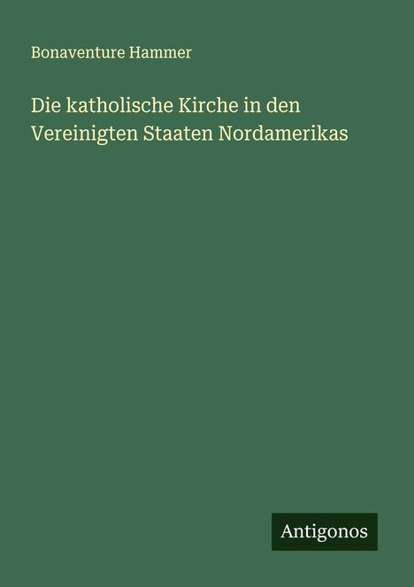 Bonaventure Hammer: Die katholische Kirche in den Vereinigten Staaten Nordamerikas, Buch