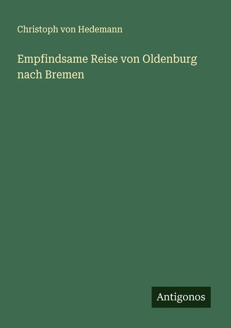 Christoph von Hedemann: Empfindsame Reise von Oldenburg nach Bremen, Buch