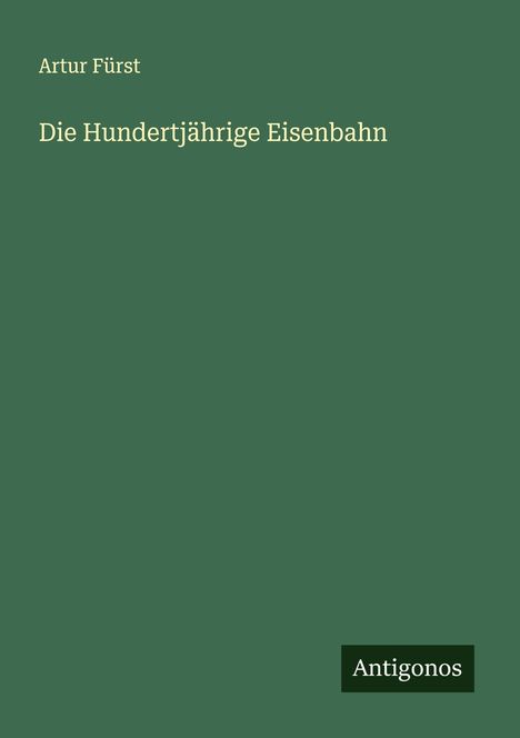 Artur Fürst: Die Hundertjährige Eisenbahn, Buch