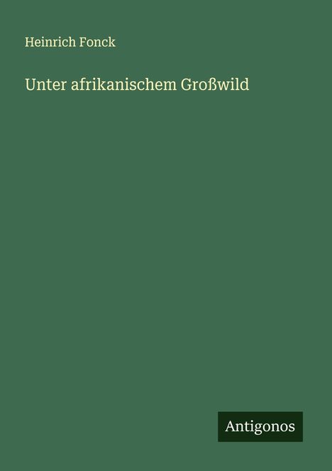 Heinrich Fonck: Unter afrikanischem Großwild, Buch