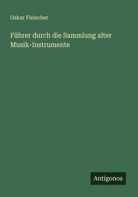Oskar Fleischer: Führer durch die Sammlung alter Musik-Instrumente, Buch