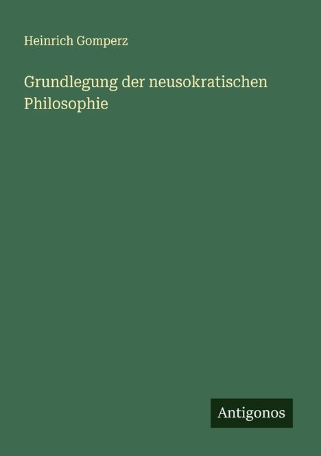 Heinrich Gomperz: Grundlegung der neusokratischen Philosophie, Buch