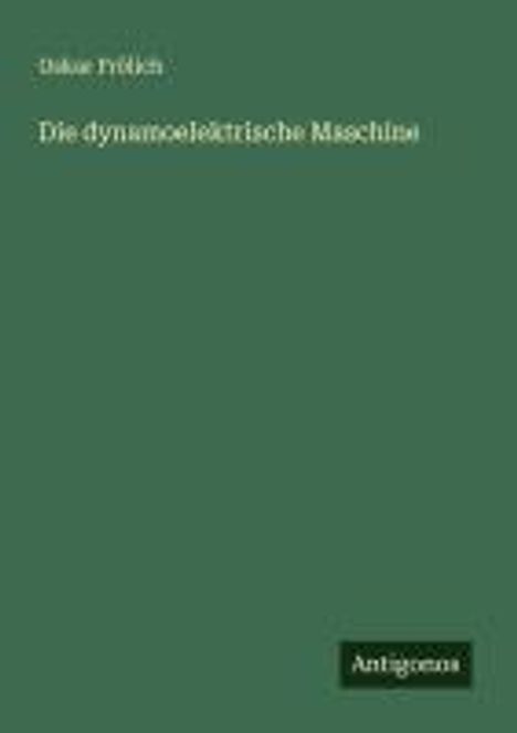 Oskar Frölich: Die dynamoelektrische Maschine, Buch