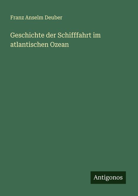 Franz Anselm Deuber: Geschichte der Schifffahrt im atlantischen Ozean, Buch