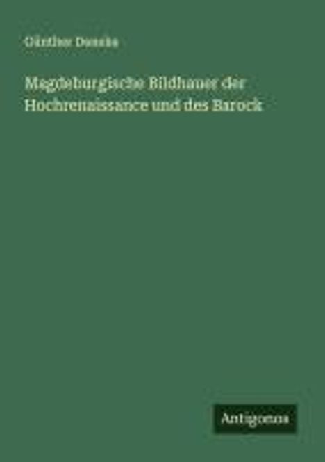 Günther Deneke: Magdeburgische Bildhauer der Hochrenaissance und des Barock, Buch