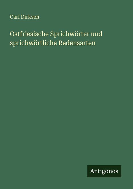 Carl Dirksen: Ostfriesische Sprichwörter und sprichwörtliche Redensarten, Buch
