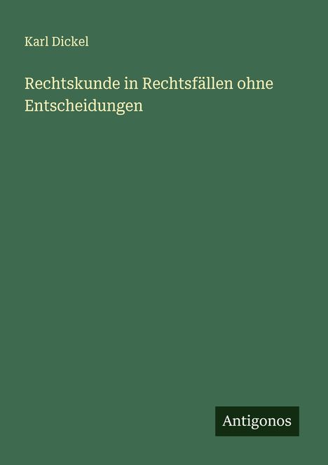 Karl Dickel: Rechtskunde in Rechtsfällen ohne Entscheidungen, Buch