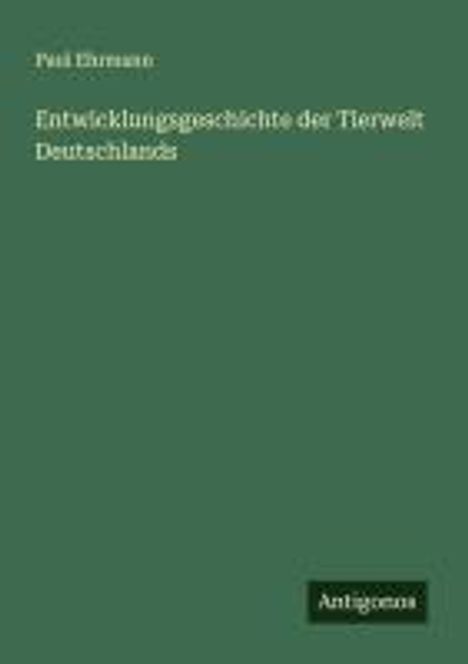 Paul Ehrmann: Entwicklungsgeschichte der Tierwelt Deutschlands, Buch