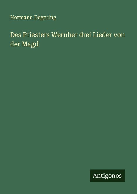 Hermann Degering: Des Priesters Wernher drei Lieder von der Magd, Buch