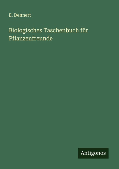 E. Dennert: Biologisches Taschenbuch für Pflanzenfreunde, Buch