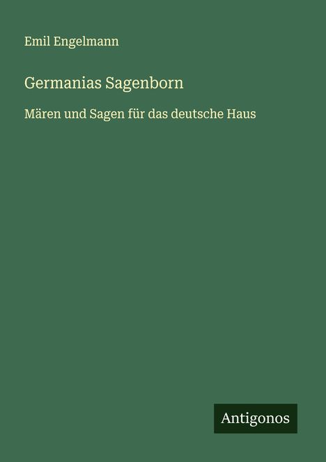 Emil Engelmann: Germanias Sagenborn, Buch