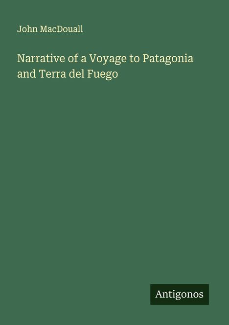 John Macdouall: Narrative of a Voyage to Patagonia and Terra del Fuego, Buch
