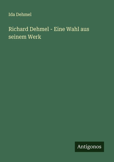 Ida Dehmel: Richard Dehmel - Eine Wahl aus seinem Werk, Buch