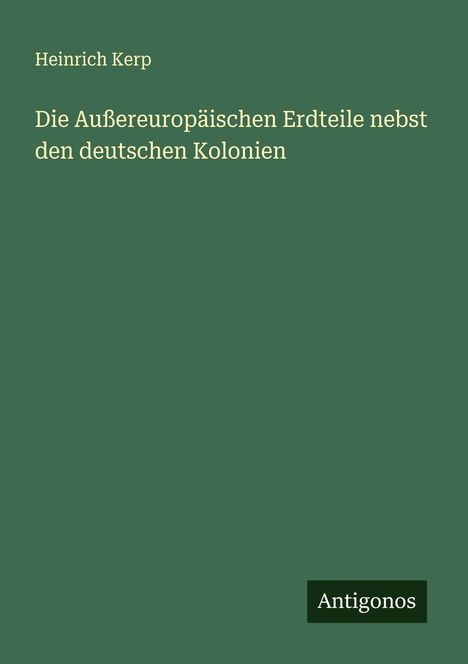 Heinrich Kerp: Die Außereuropäischen Erdteile nebst den deutschen Kolonien, Buch