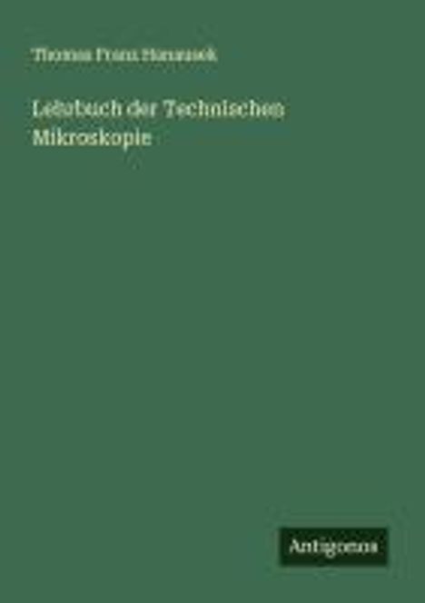 Thomas Franz Hanausek: Lehrbuch der Technischen Mikroskopie, Buch