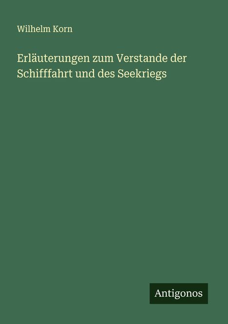 Wilhelm Korn: Erläuterungen zum Verstande der Schifffahrt und des Seekriegs, Buch