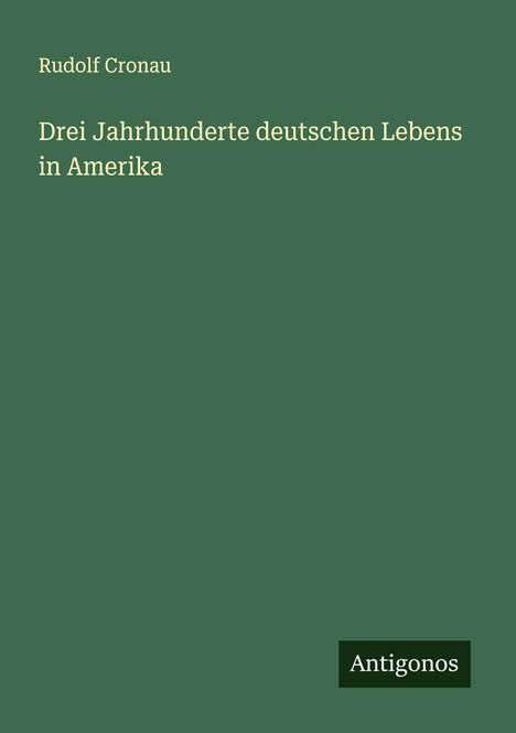 Rudolf Cronau: Drei Jahrhunderte deutschen Lebens in Amerika, Buch