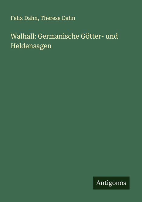 Felix Dahn: Walhall: Germanische Götter- und Heldensagen, Buch
