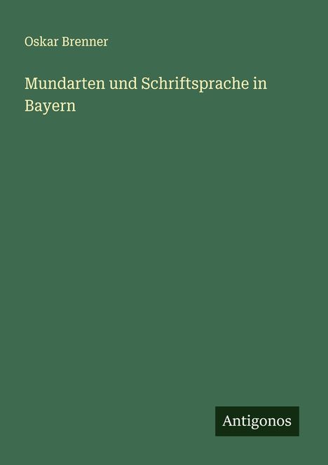 Oskar Brenner: Mundarten und Schriftsprache in Bayern, Buch
