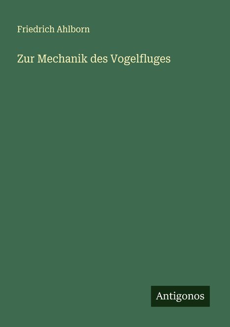 Friedrich Ahlborn: Zur Mechanik des Vogelfluges, Buch