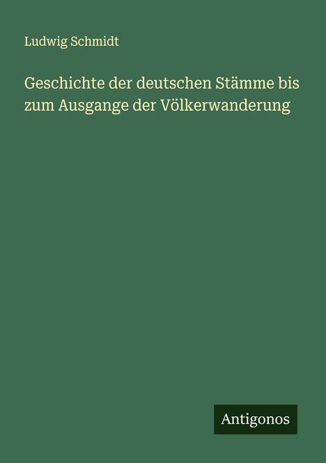 Ludwig Schmidt: Geschichte der deutschen Stämme bis zum Ausgange der Völkerwanderung, Buch