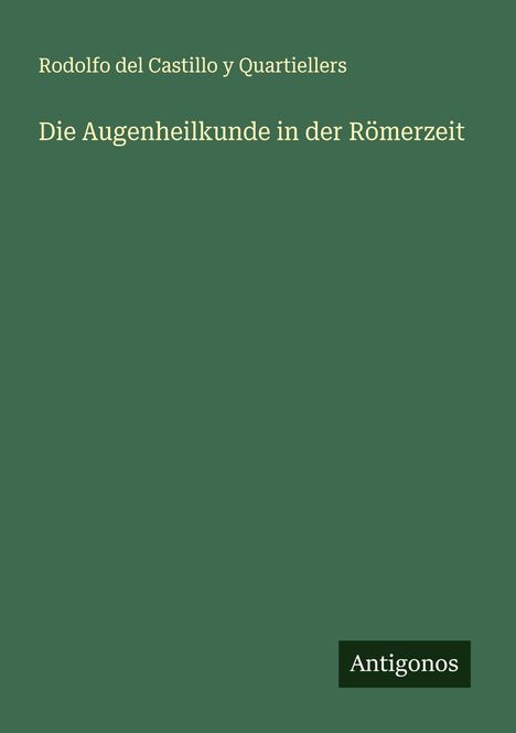 Rodolfo del Castillo y Quartiellers: Die Augenheilkunde in der Römerzeit, Buch