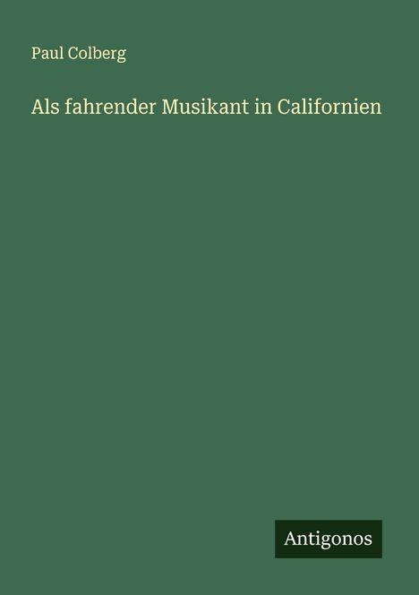 Paul Colberg: Als fahrender Musikant in Californien, Buch