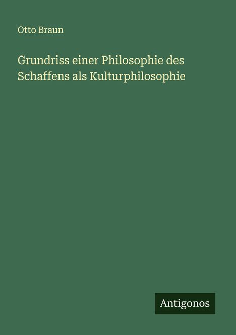 Otto Braun: Grundriss einer Philosophie des Schaffens als Kulturphilosophie, Buch