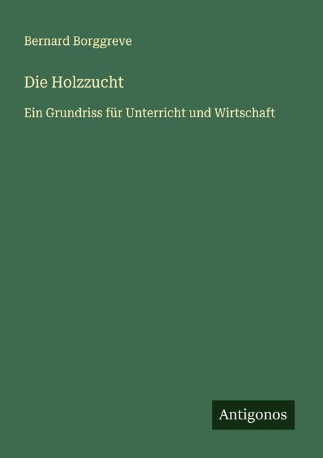 Bernard Borggreve: Die Holzzucht, Buch