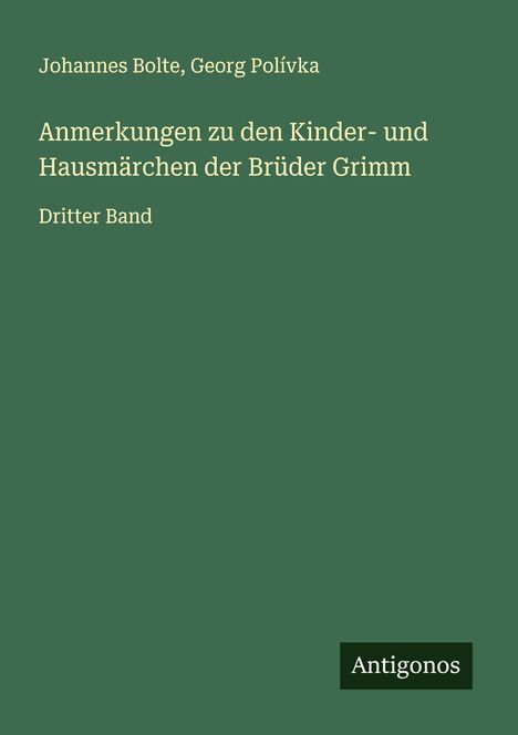 Johannes Bolte: Anmerkungen zu den Kinder- und Hausmärchen der Brüder Grimm, Buch