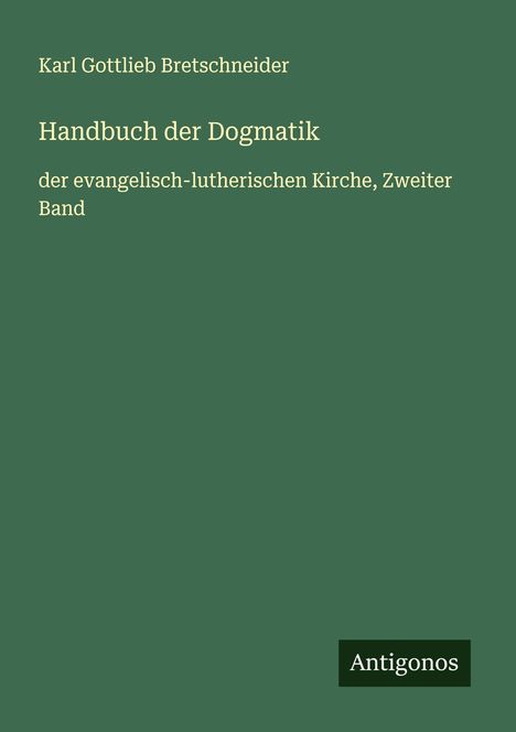 Karl Gottlieb Bretschneider: Handbuch der Dogmatik, Buch