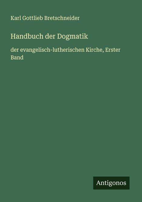 Karl Gottlieb Bretschneider: Handbuch der Dogmatik, Buch